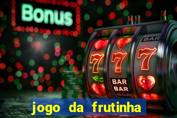 jogo da frutinha que paga dinheiro